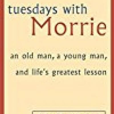 Tuesdays With Morrie  An Old Man, A Young Man And Life's Greatest Lesson