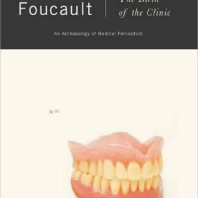 The Birth Of The Clinic: An Archaeology Of Medical Perception