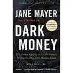 Dark Money: The Hidden History Of The Billionaires Behind The Rise Of The Radical Right
