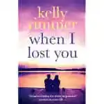 When I Lost You: A Gripping, Heart Breaking Novel Of Lost Love